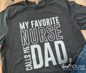 My Favorite Nurse Calls me Dad Shirt, Cute Gift For Fathers, Any Color